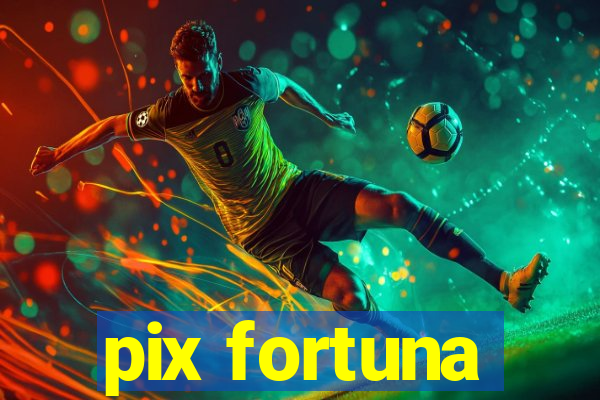 pix fortuna